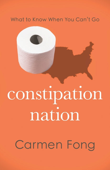 Book cover for Constipation Nation: What to Know When You Can't Go
