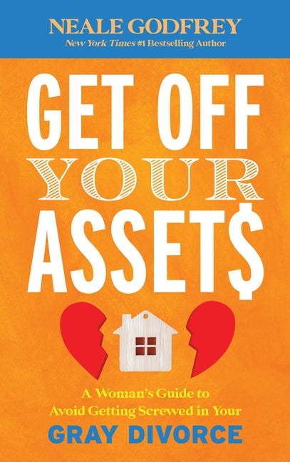 Book cover for Get Off Your Assets: A Woman's Guide to Avoid Getting Screwed in Your Gray Divorce