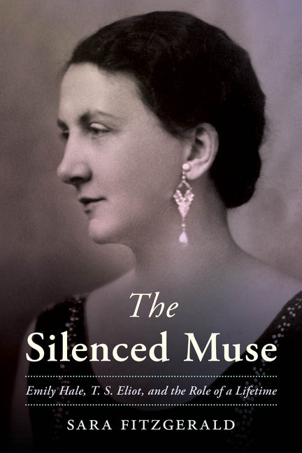 Book cover for Silenced Muse: Emily Hale, T. S. Eliot, and the Role of a Lifetime