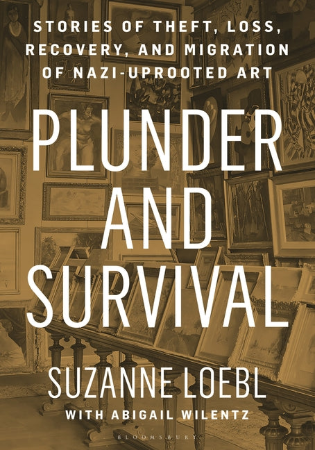 Book cover for Plunder and Survival: Stories of Theft, Loss, Recovery, and Migration of Nazi Uprooted Art