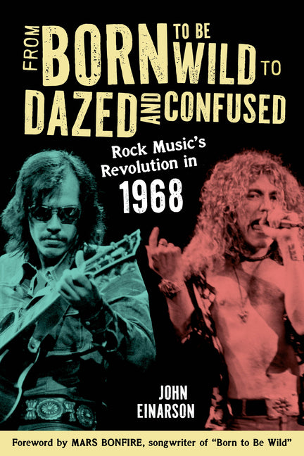 Book cover for From Born to Be Wild to Dazed and Confused: Rock Music's Revolution in 1968
