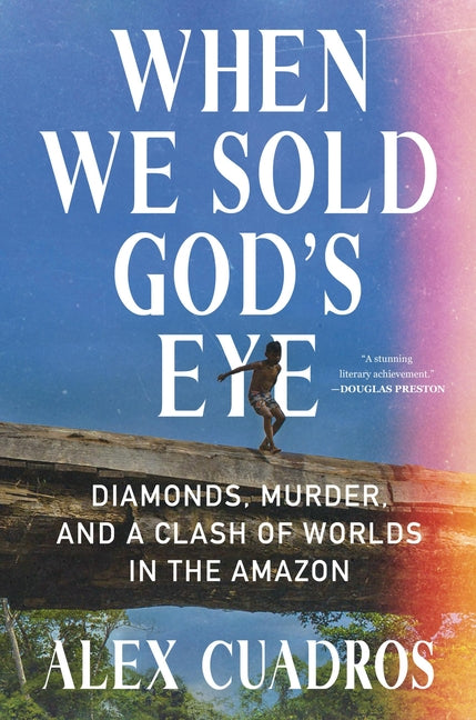 Book cover for When We Sold God's Eye: Diamonds, Murder, and a Clash of Worlds in the Amazon