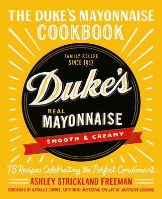 Book cover for The Duke's Mayonnaise Cookbook: 75 Recipes Celebrating the Perfect Condiment