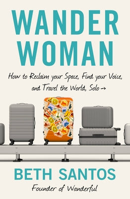 Book cover for Wander Woman: How to Reclaim Your Space, Find Your Voice, and Travel the World, Solo
