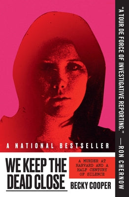 Book cover for We Keep the Dead Close: A Murder at Harvard and a Half Century of Silence