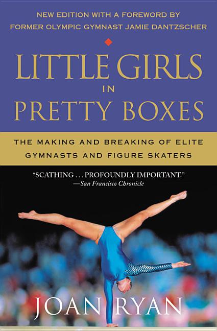 Book cover for Little Girls in Pretty Boxes: The Making and Breaking of Elite Gymnasts and Figure Skaters (Reissue)
