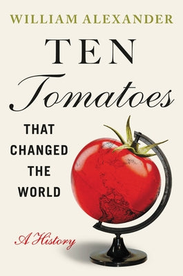 Book cover for Ten Tomatoes That Changed the World: A History