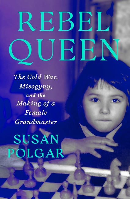 Book cover for Rebel Queen: The Cold War, Misogyny, and the Making of a Grandmaster