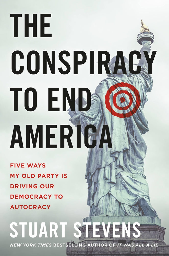 Book cover for The Conspiracy to End America: Five Ways My Old Party Is Driving Our Democracy to Autocracy