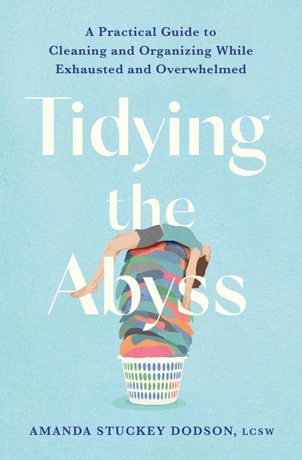 Book cover for Tidying the Abyss: A Practical Guide to Cleaning and Organizing While Exhausted and Overwhelmed