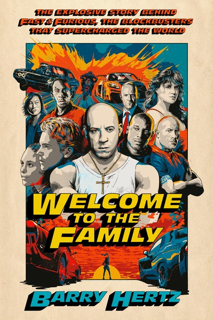 Book cover for Welcome to the Family: The Explosive Story Behind Fast & Furious, the Blockbusters That Supercharged the World