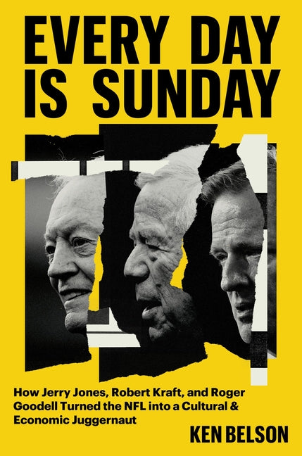 Book cover for Every Day Is Sunday: How Jerry Jones, Robert Kraft, and Roger Goodell Turned the NFL Into a Cultural & Economic Juggernaut