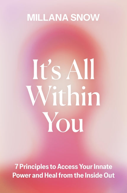 Book cover for It's All Within You: 7 Principles to Access Your Innate Power and Heal from the Inside Out