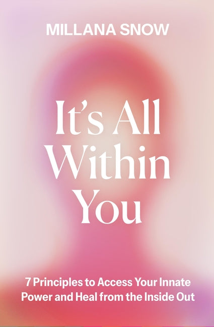 Book cover for It's All Within You: 7 Principles to Access Your Innate Power and Heal from the Inside Out