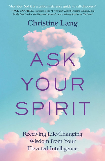 Book cover for Ask Your Spirit: Receiving Life-Changing Wisdom from Your Elevated Intelligence