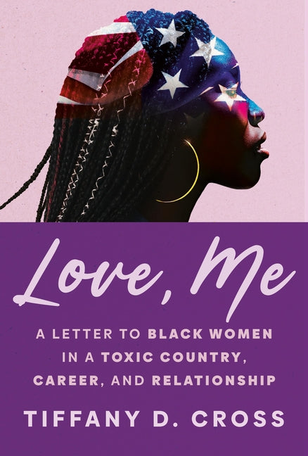 Book cover for Love, Me: A Letter to Black Women in a Toxic Country, Career, and Relationship