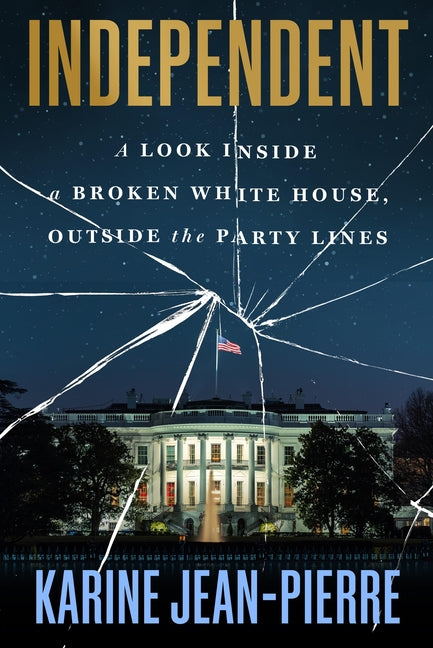 Book cover for Independent: A Look Inside a Broken White House, Outside the Party Lines