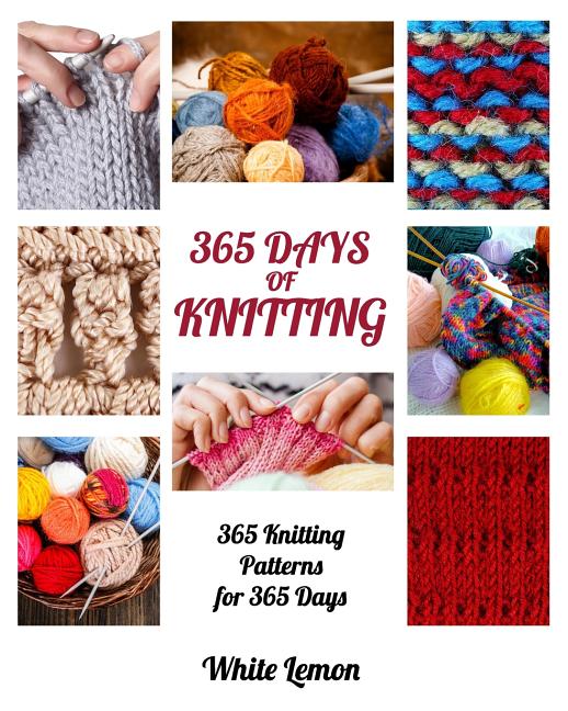 Book cover for Knitting: 365 Days of Knitting: 365 Knitting Patterns for 365 Days (Knitting, Knitting Patterns, DIY Knitting, Knitting Books, K