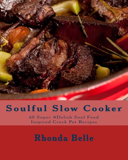 Book cover for Soulful Slow Cooker: 60 Super #Delish Soul Food Inspired Crock Pot Recipes