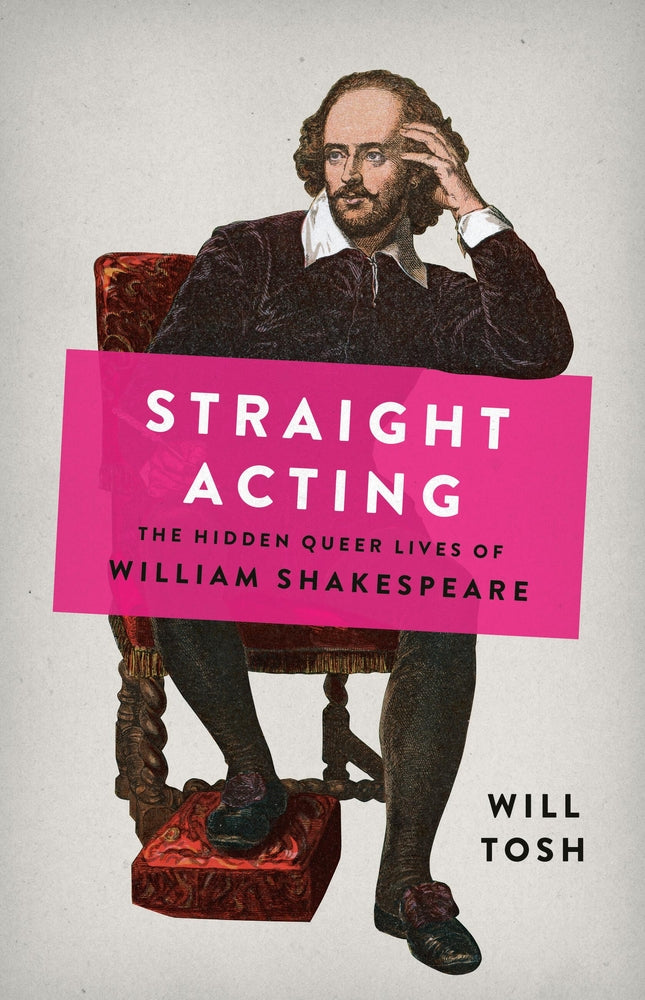 Book cover for Straight Acting: The Hidden Queer Lives of William Shakespeare