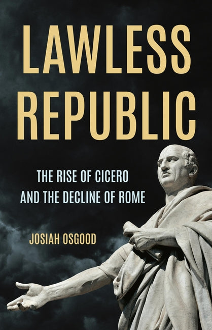 Book cover for Lawless Republic: The Rise of Cicero and the Decline of Rome