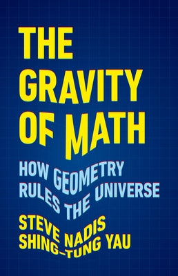 Book cover for The Gravity of Math: How Geometry Rules the Universe