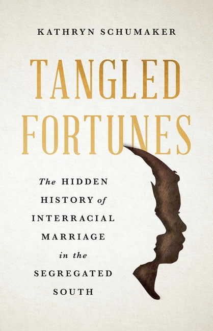 Book cover for Tangled Fortunes: The Hidden History of Interracial Marriage in the Segregated South