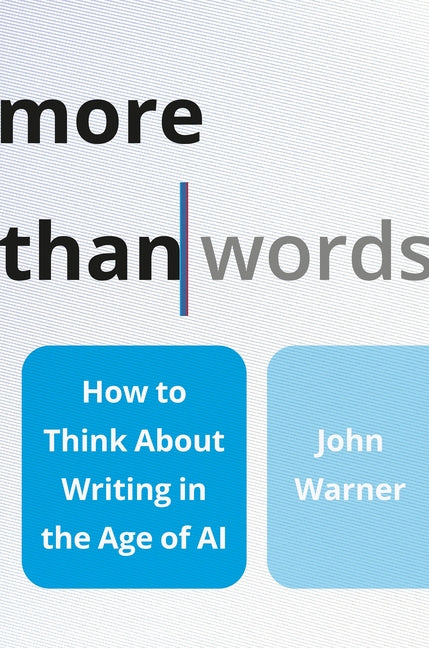 Book cover for More Than Words: How to Think about Writing in the Age of AI