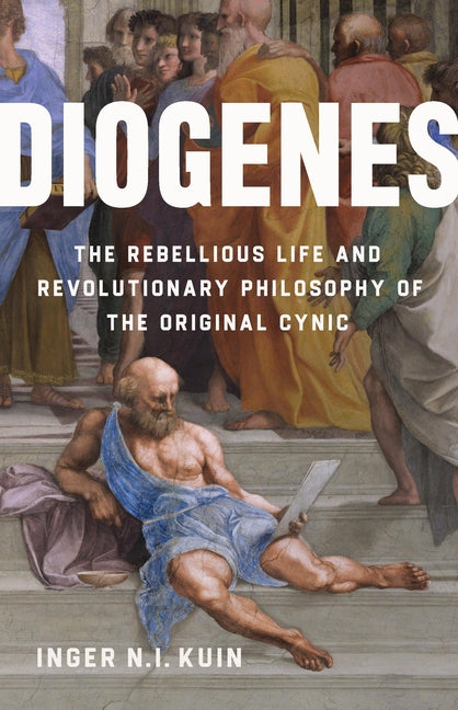 Book cover for Diogenes: The Rebellious Life and Revolutionary Philosophy of the Original Cynic