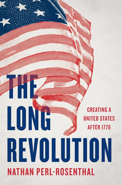 Book cover for Long Revolution: Creating a United States After 1776