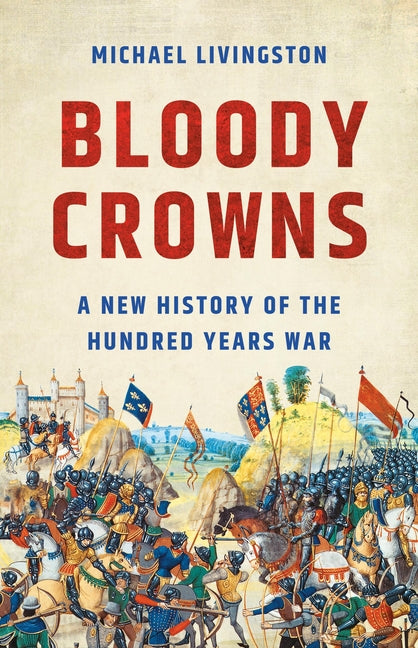 Book cover for Bloody Crowns: A New History of the Hundred Years War