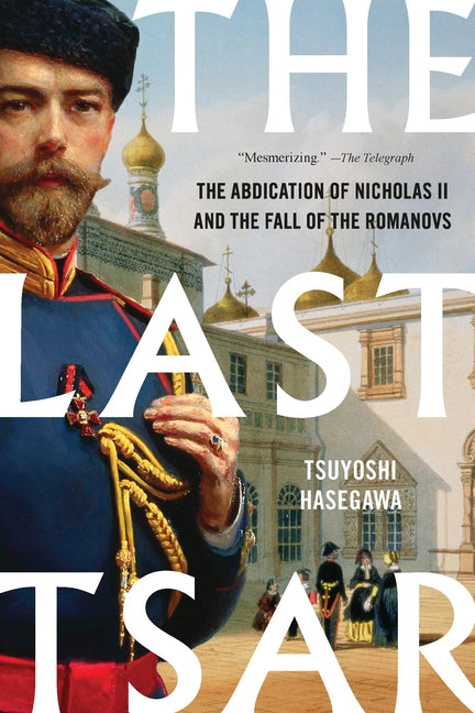 Book cover for Last Tsar: The Abdication of Nicholas II and the Fall of the Romanovs