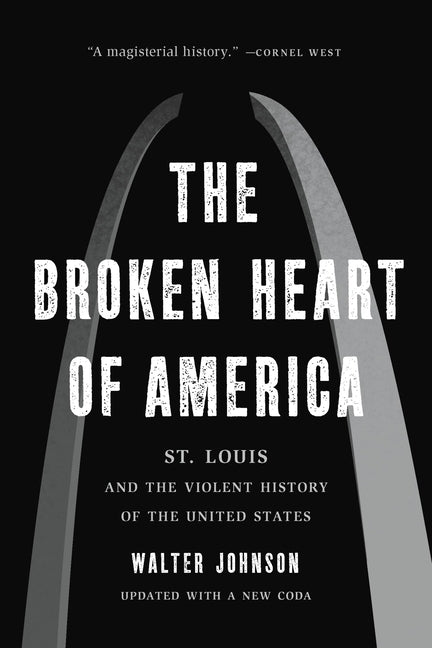 Book cover for The Broken Heart of America: St. Louis and the Violent History of the United States