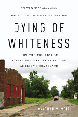 Book cover for Dying of Whiteness: How the Politics of Racial Resentment Is Killing America's Heartland