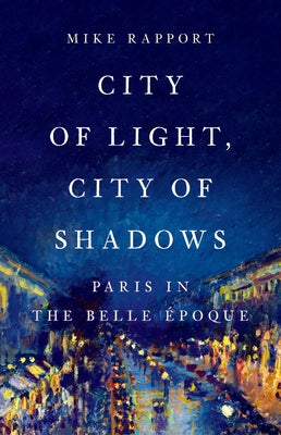 Book cover for City of Light, City of Shadows: Paris in the Belle Époque