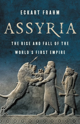 Book cover for Assyria: The Rise and Fall of the World's First Empire