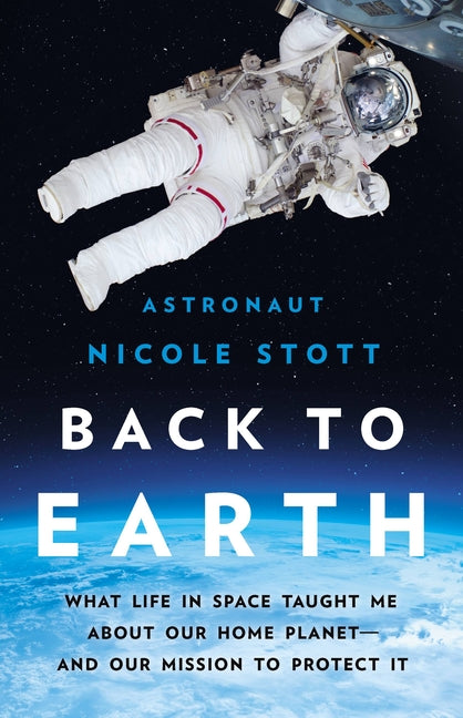 Book cover for Back to Earth: What Life in Space Taught Me about Our Home Planet--And Our Mission to Protect It