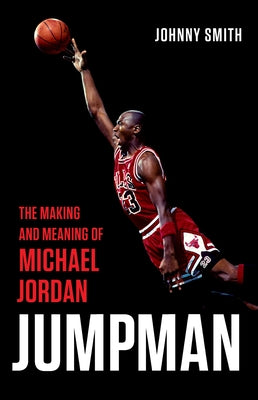 Book cover for Jumpman: The Making and Meaning of Michael Jordan