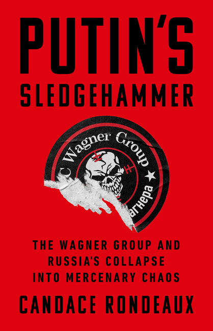 Book cover for Putin's Sledgehammer: The Wagner Group and Russia's Collapse Into Mercenary Chaos