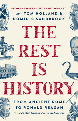 Book cover for The Rest Is History: From Ancient Rome to Ronald Reagan--History's Most Curious Questions, Answered
