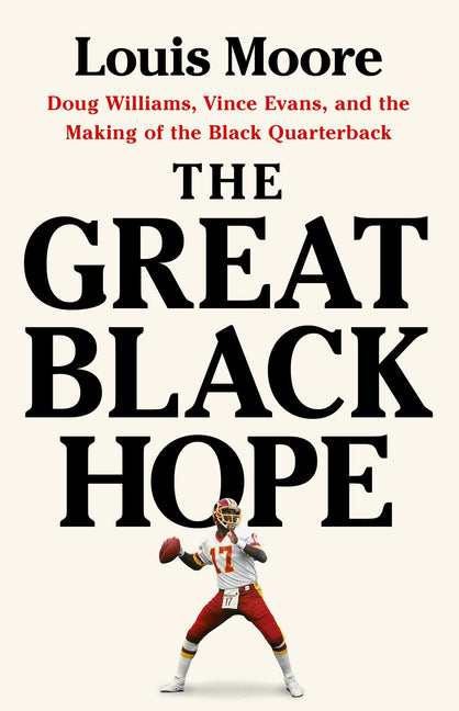 Book cover for Great Black Hope: Doug Williams, Vince Evans, and the Making of the Black Quarterback