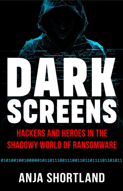 Book cover for Dark Screens: Hackers and Heroes in the Shadowy World of Ransomware