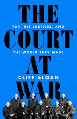 Book cover for The Court at War: Fdr, His Justices, and the World They Made