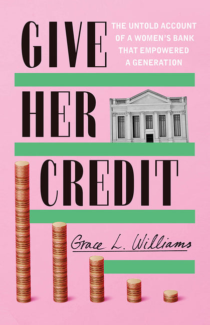 Book cover for Give Her Credit: The Untold Account of a Women's Bank That Empowered a Generation