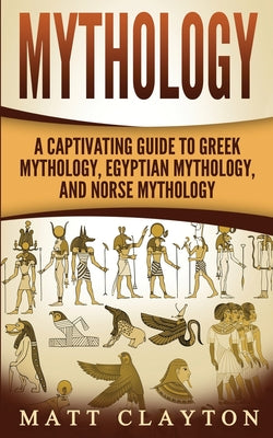 Book cover for Mythology: A Captivating Guide to Greek Mythology, Egyptian Mythology, and Norse Mythology