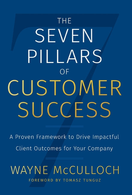 Book cover for The Seven Pillars of Customer Success: A Proven Framework to Drive Impactful Client Outcomes for Your Company