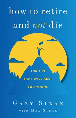Book cover for How to Retire and Not Die: The 3 Ps That Will Keep You Young