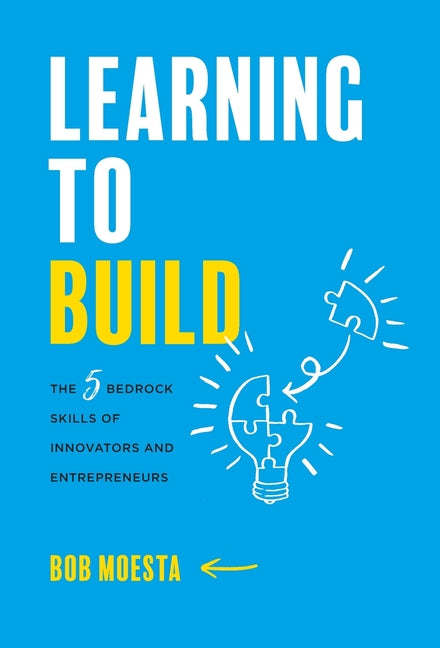 Book cover for Learning to Build: The 5 Bedrock Skills of Innovators and Entrepreneurs