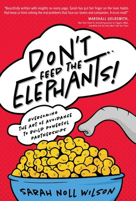 Book cover for Don't Feed the Elephants!: Overcoming the Art of Avoidance to Build Powerful Partnerships