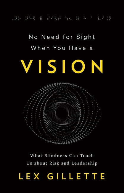 Book cover for No Need for Sight When You Have a Vision: What Blindness Can Teach Us about Risk and Leadership